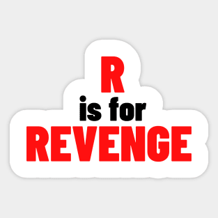 R Is For Revenge. Funny Sarcastic NSFW Rude Inappropriate Saying Sticker